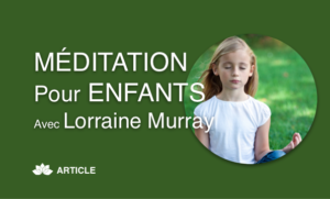 Méditation Pour Enfants : Interview de Lorraine Murray