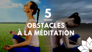5 Obstacles à Une Séance de Méditation