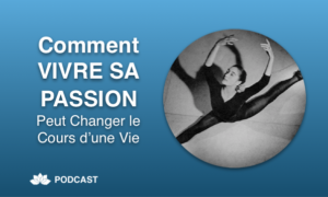 Comment Vivre Sa Passion Peut Changer le Cours d’une Vie