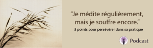 "Je Médite Régulièrement, Mais Je Souffre Encore"