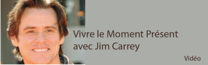 Vivre Le Moment Présent avec Jim Carrey