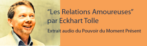 Les Relations Amoureuses Selon Eckhart Tolle
