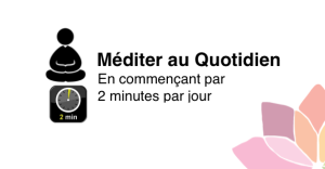 Méditer au Quotidien… En Commençant Par 2 Minutes par Jour