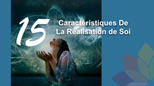 15 Caractéristiques De La Réalisation de Soi