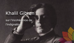 Khalil Gibran sur l’Incohérence de l’Indignation
