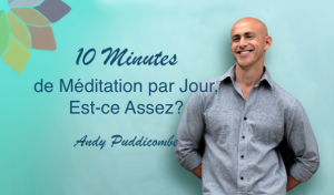 10 Minutes de Méditation par Jour, Est-ce Assez? Avec Andy Puddicombe