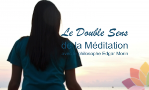 Le Double Sens de la Méditation avec le Philosophe Scientifique Edgar Morin