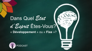 Dans Quel Etat d’Esprit Êtes-Vous? « Développement » ou « Fixe »?