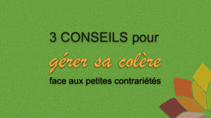 3 Conseils pour Gérer sa Colère Face aux Petites Contrariétés