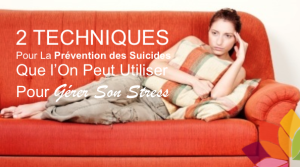 2 Techniques Pour La Prévention des Suicides Que l’On Peut Utiliser Pour Gérer Son Stress