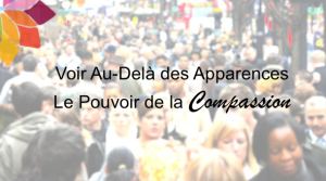 Voir Au-Delà des Apparences: le Pouvoir de la Compassion