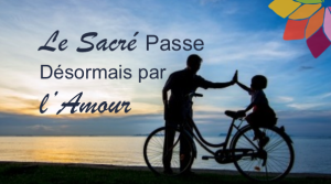 Le Sacré Passe Désormais par l’Amour