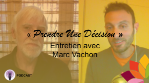 Comment Prendre Une Décision - Entretien avec Marc Vachon