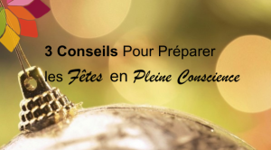 3 Conseils pour Planifier les Fêtes en Pleine Conscience