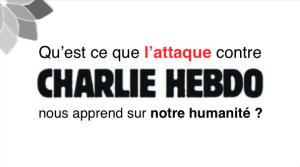 Qu'est Ce Que L'Attaque Contre Charlie Hebdo Nous Apprend Sur Notre Humanité?