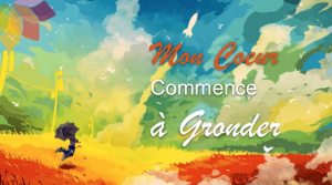 "Mon Coeur Commence à Gronder"