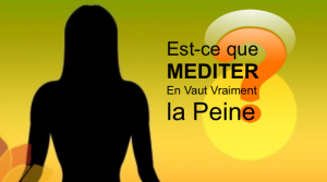 Est-ce Que Méditer En Vaut Vraiment la Peine?