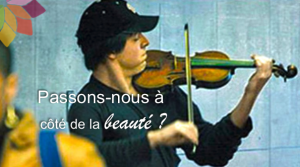 Passons-Nous À Côté de la Beauté? Une intéressante expérience dans le métro de Washington