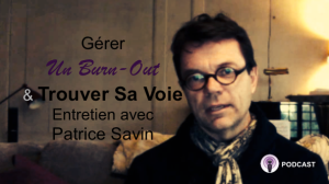 Gérer Le Burn-Out et Trouver sa voie - Entretien avec Patrice Savin