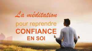 Reprendre Confiance en Soi à l'Aide de la Méditation