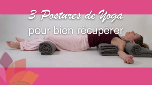 Posture de Yoga : 3 Postures de Récupération
