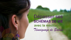 Dépasser ces schémas qui vous limitent, à l’aide de la méditation - Témoignage de Sabine Cointe.