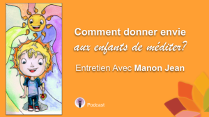 Comment Donner Envie Aux Enfants de Méditer?