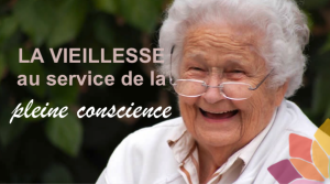 La Vieillesse au Service de la Pleine Conscience
