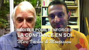 Méditer pour Renforcer la Confiance en Soi - Entretien entre Marc Vachon et Moutassem Hammour