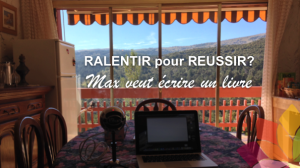 Ralentir Pour Réussir? Max Veut Écrire un Livre