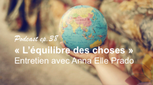 L'équilibre des choses avec Anna Elle Prado