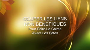 Couper Les Liens Non Bénéfiques ou Le Calme Avant les Fêtes
