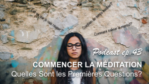 Commencer la Méditation: Quelles Sont Les Premières Questions?