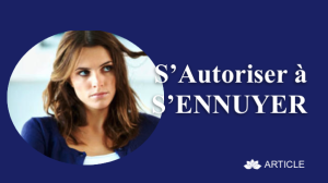 S’Autoriser À S’Ennuyer