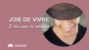 Joie de Vivre : 3 Clés Pour la Retrouver