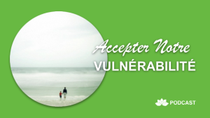 Accepter Notre Vulnérabilité