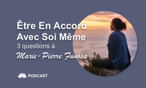 Être en Accord Avec Soi - 3 Questions à Marie-Pierre Funosa