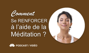 Comment Se Renforcer À l'Aide de la Méditation