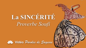 La Sincérité - Proverbe Soufi