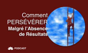 Comment Persévérer Malgré l’Absence de Résultats
