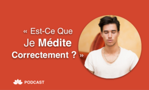 Est-Ce Que Je Médite Correctement?