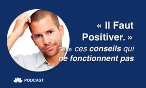 « Il Faut Positiver » - Ces conseils qui ne fonctionnent pas
