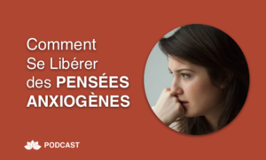 Comment Se Libérer des Pensées Anxiogènes
