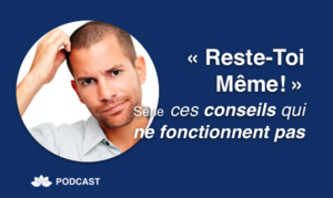 « Reste-toi Même » - Ces conseils qui ne fonctionnent pas