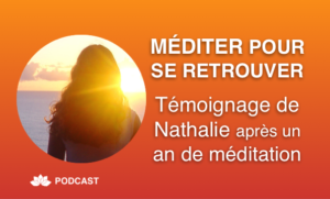Méditer Pour Se Retrouver - Témoignage de Nathalie après un an de méditation