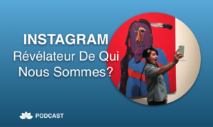 Instagram, Révélateur De Qui Nous Sommes?