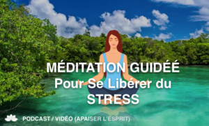 Méditation Guidée Pour Se Libérer du Stress