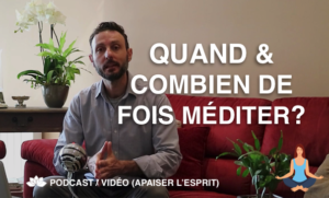 Combien de Fois & Quand Méditer?