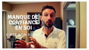 Manque de Confiance en Soi ... C'Est Bon Signe!