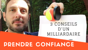 Prendre Confiance en Soi, 3 Conseils d'un Milliardaire